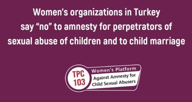 Women's organizations in Turkey say “no” to amnesty for perpetrators of sexual abuse of children and to child marriage